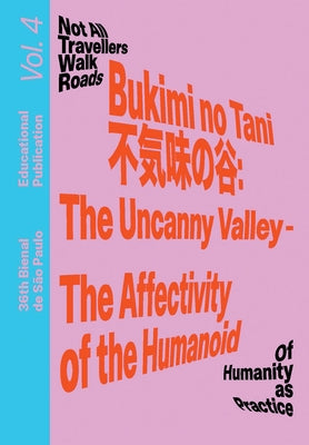 Bukimi No Tani (不気味の谷): The Uncanny Valley - The Affectivity of the Humanoid: Educational Publication Vol. 4 by Ndikung, Bonaventure Soh Bejeng