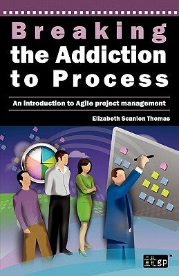 Breaking the Addiction to Process: An Introduction to Agile Development by It Governance
