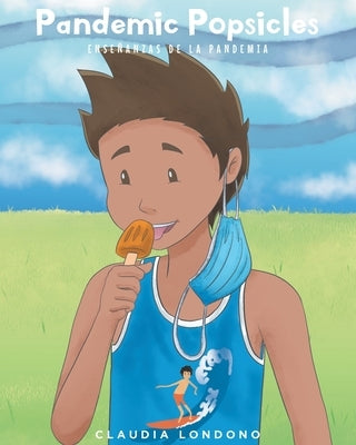Pandemic Popsicles: Ensenanzas de la Pandemia by Londono, Claudia