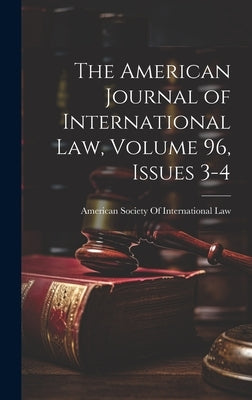 The American Journal of International Law, Volume 96, issues 3-4 by American Society of International Law