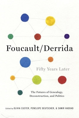 Foucault/Derrida Fifty Years Later: The Futures of Genealogy, Deconstruction, and Politics by Custer, Olivia