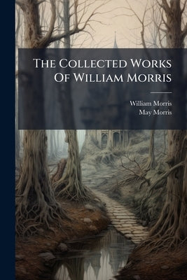The Collected Works Of William Morris: The Water Of The Wondrous Isles by Morris, William