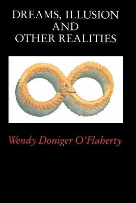 Dreams, Illusion, and Other Realities by O'Flaherty, Wendy Doniger