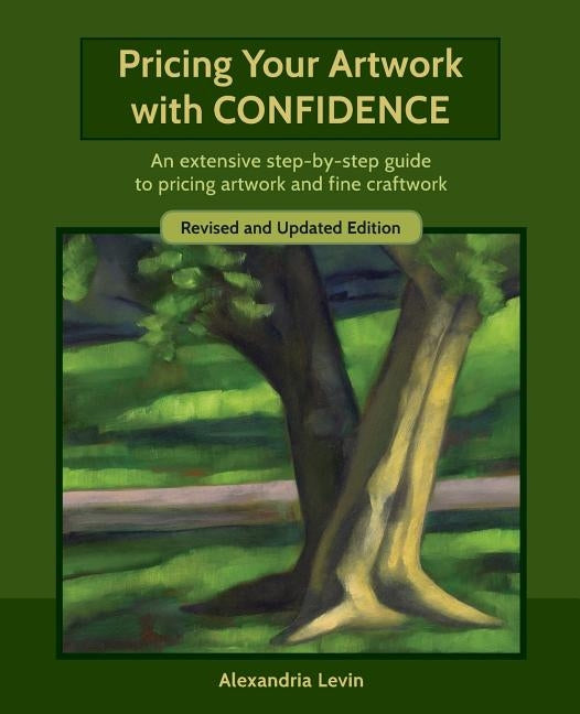 Pricing Your Artwork with Confidence: An extensive step-by-step guide to pricing artwork and fine craftwork by Levin, Alexandria