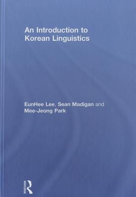 An Introduction to Korean Linguistics by Lee, Eunhee