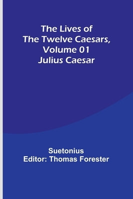 The Lives of the Twelve Caesars, Volume 01: Julius Caesar by Suetonius