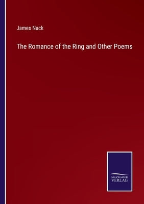 The Romance of the Ring and Other Poems by Nack, James