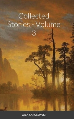 Collected Stories - Volume 3 by Karolewski, Jack