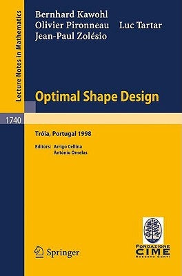 Optimal Shape Design: Lectures Given at the Joint C.I.M./C.I.M.E. Summer School Held in Troia (Portugal), June 1-6, 1998 by Kawohl, B.