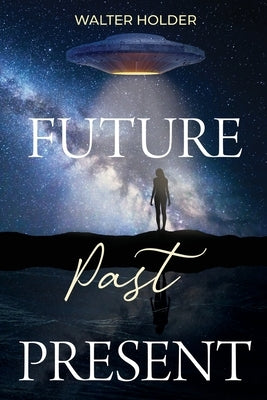 Future Past Present by Holder, Walter