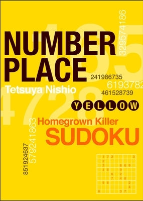 Number Place: Yellow: Homegrown Deadly Sudoku by Nishio, Tetsuya