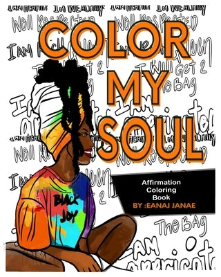 Color my soul: an Affirmation Coloring Book by Eanaj Janae