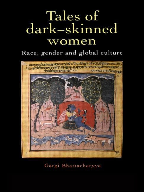 Tales Of Dark Skinned Women: Race, Gender And Global Culture by Bhattacharyya, Gargi