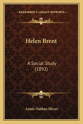 Helen Brent: A Social Study (1892) by Meyer, Annie Nathan