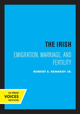 The Irish: Emigration, Marriage, and Fertility by Kennedy, Robert E.