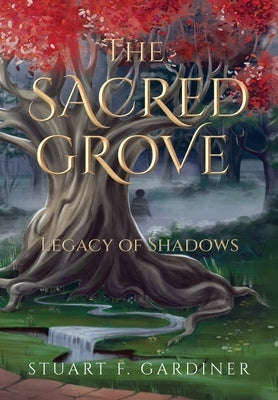 The Sacred Grove: Legacy of Shadows by Gardiner, Stuart F.