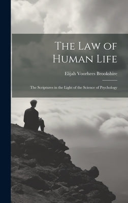 The law of Human Life; the Scriptures in the Light of the Science of Psychology by Brookshire, Elijah Voorhees