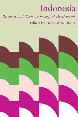 Indonesia: Resources and Their Technological Development by Beers, Howard W.