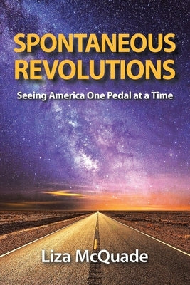 Spontaneous Revolutions: Seeing America One Pedal at a Time by McQuade, Liza