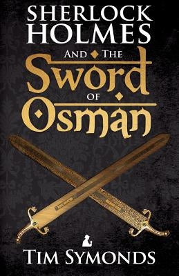Sherlock Holmes and The Sword of Osman by Symonds, Tim
