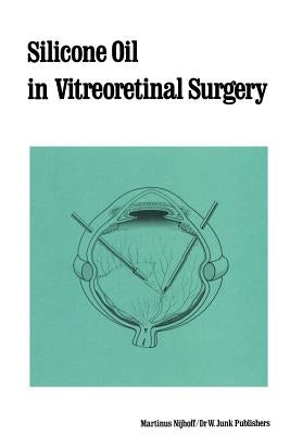 Silicone Oil in Vitreoretinal Surgery by Zivojnovic, R.