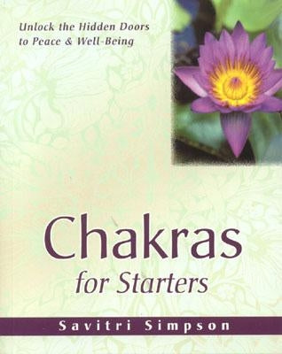 Chakras for Starters: Unlock the Hidden Doors to Peace and Well-Being by Simpson, Savitri