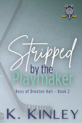 Stripped by the Playmaker: Boys of Drexton Hall - Book 2 by Kinley, K.