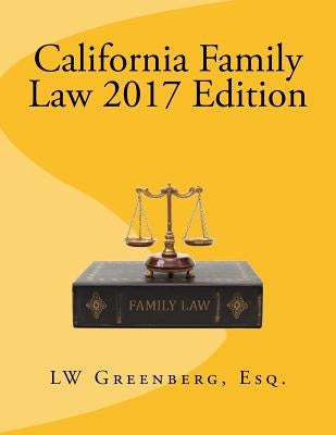 California Family Law 2017 Edition by Greenberg Esq, Lw