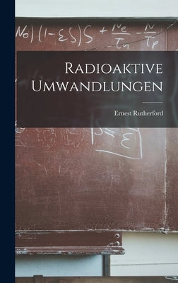 Radioaktive Umwandlungen by Rutherford, Ernest