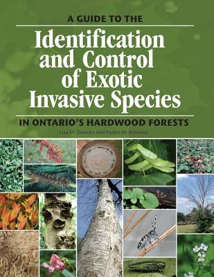 A guide to the identification and control of exotic invasive species in Ontario's hardwood forests by Antunes, Pedro M.