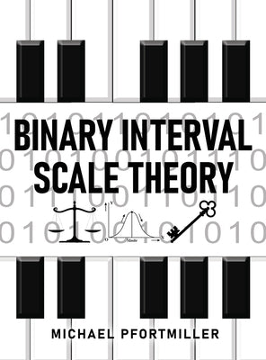 Binary Interval Scale Theory by Pfortmiller, Michael
