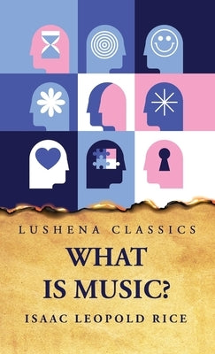 What Is Music? by Isaac Leopold Rice