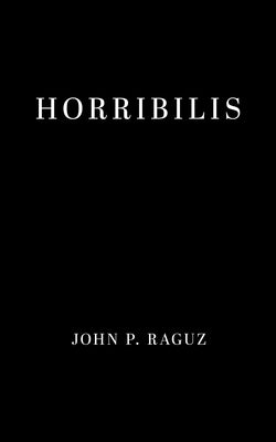 Horribilis by Raguz, John P.