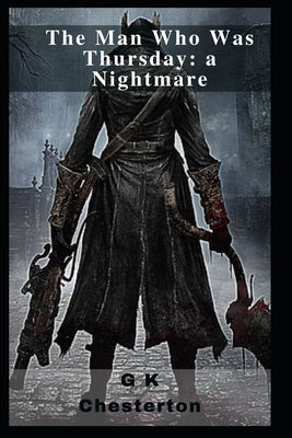 The Man Who Was Thursday: a Nightmare by Chesterton, G. K.