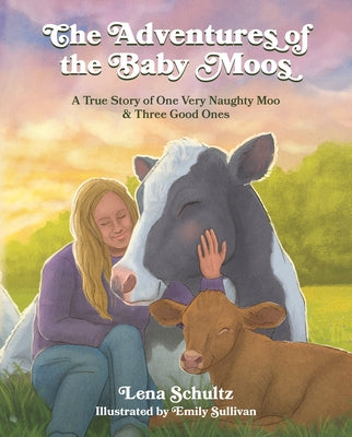 The Adventures of the Baby Moos: A True Story of One Very Naughty Moo & Three Good Ones by Schultz, Lena