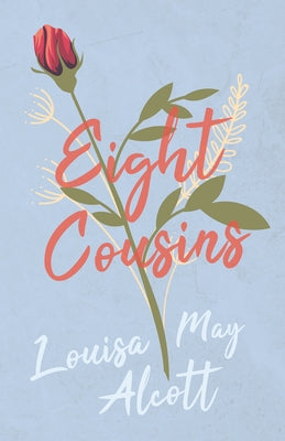Eight Cousins: or, The Aunt Hill by Alcott, Louisa May