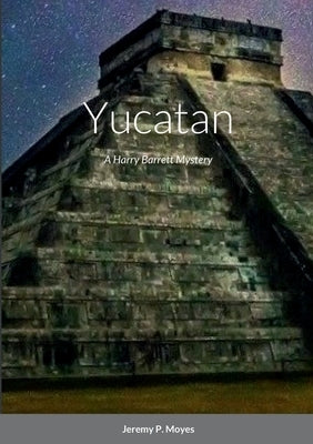 Yucatan: A Harry Barrett Mystery by Moyes, Jeremy