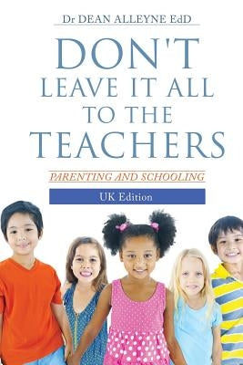 Don't Leave It All to the Teachers by Alleyne Edd, Dean