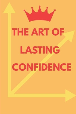 The Art of Lasting Confidence by Press, Nova