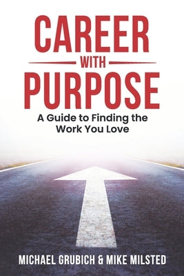 Career with Purpose: A Guide to Finding the Work You Love by Milsted, Mike