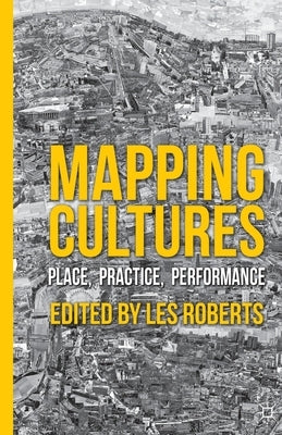 Mapping Cultures: Place, Practice, Performance by Roberts, L.