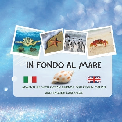 La vita infondo al mare - Bilingual Italian English book for children: Life under the sea by Maluccio, Serena