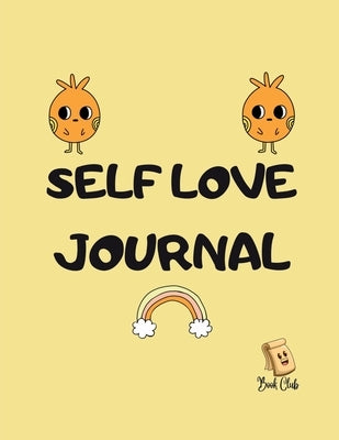 Self Love Journal: Weekly & Daily Self Love Journal for Students - Empowering Affirmation - Reflection - Reminder - Notes - 100 Pages - Large (8.5 x 1 by Farah Rustom