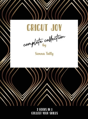 Cricut Joy Complete Collection: Collect Your Skills! by Tally, Sienna