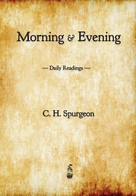 Morning and Evening: Daily Readings by Spurgeon, Charles Haddon