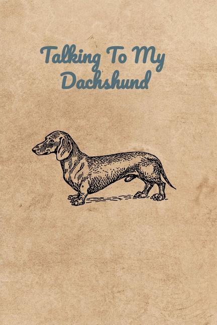 Talking To My Dachshund by Bennett, Peter Charles