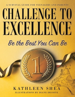 Challenge to Excellence: A Survival Guide for Teenagers and Parents by Shea, Kathleen