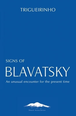 Signs of Blavatsky: An Unusual Encounter for the Present Time by Netto, Jose Trigueirinho