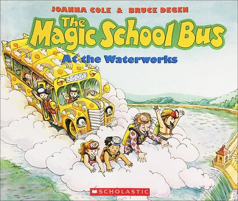 The Magic School Bus at the Waterworks by Cole, Joanna