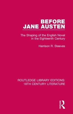 Before Jane Austen: The Shaping of the English Novel in the Eighteenth Century by Steeves, Harrison R.